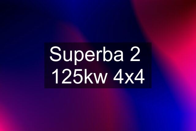 Superba 2  125kw 4x4