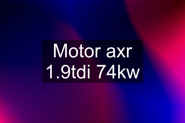 Motor axr 1.9tdi 74kw