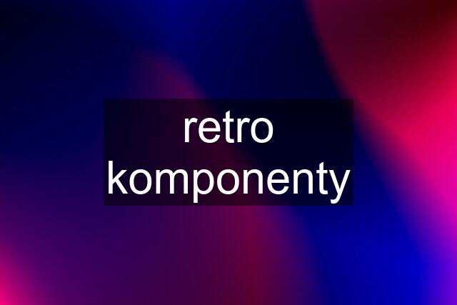 retro komponenty