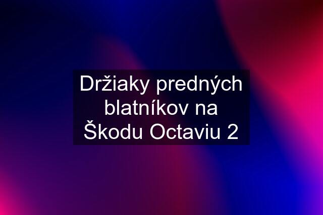 Držiaky predných blatníkov na Škodu Octaviu 2