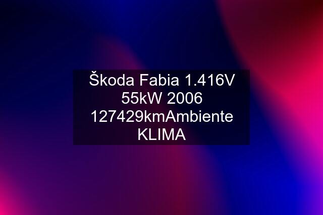 Škoda Fabia 1.416V 55kW kmAmbiente KLIMA