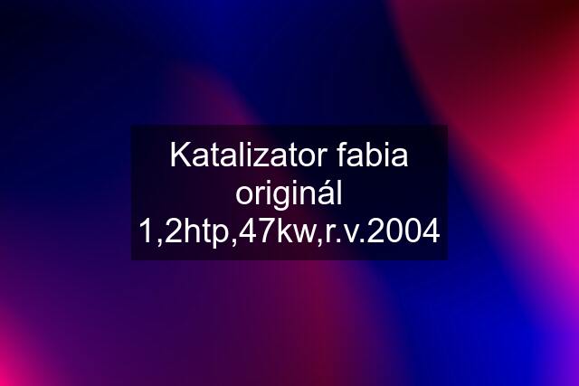 Katalizator fabia originál 1,2htp,47kw,r.v.2004