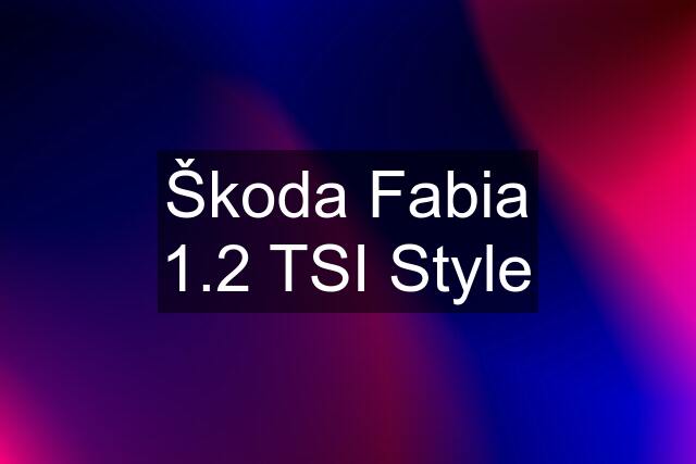 Škoda Fabia 1.2 TSI Style