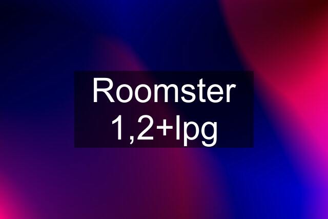 Roomster 1,2+lpg