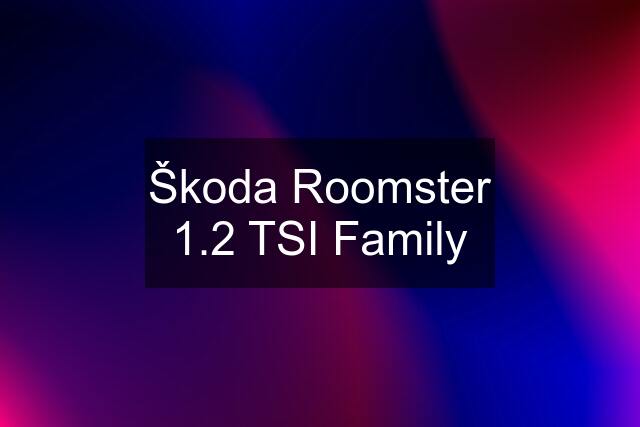 Škoda Roomster 1.2 TSI Family