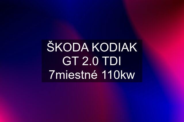 ŠKODA KODIAK GT 2.0 TDI 7miestné 110kw