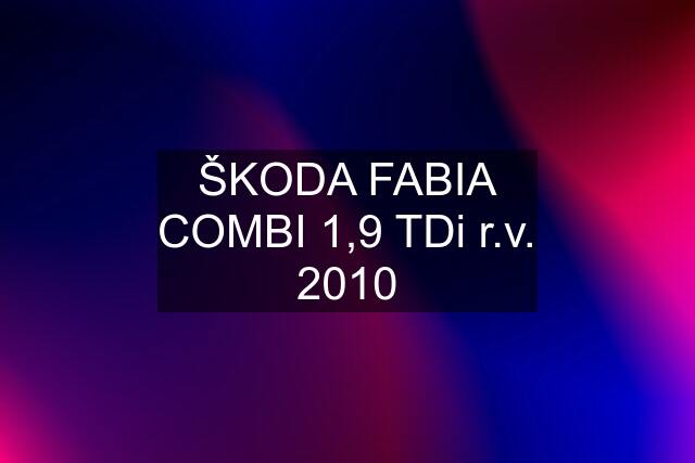 ŠKODA FABIA COMBI 1,9 TDi r.v. 2010