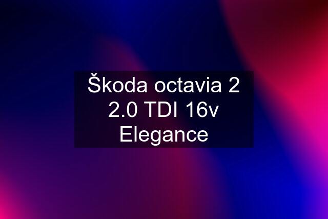 Škoda octavia 2 2.0 TDI 16v Elegance