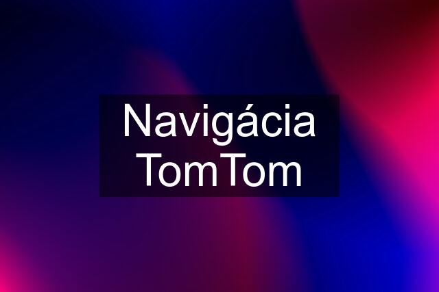 Navigácia TomTom