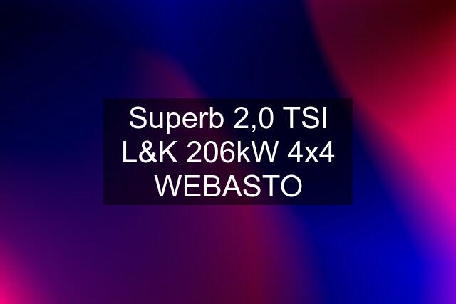 Superb 2,0 TSI L&K 206kW 4x4 WEBASTO