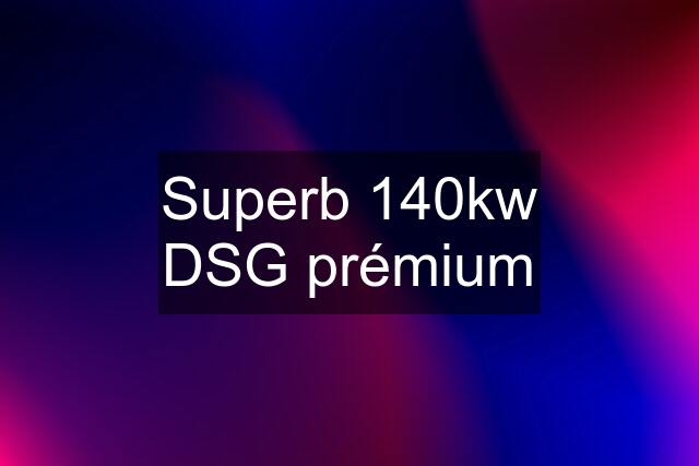 Superb 140kw DSG prémium