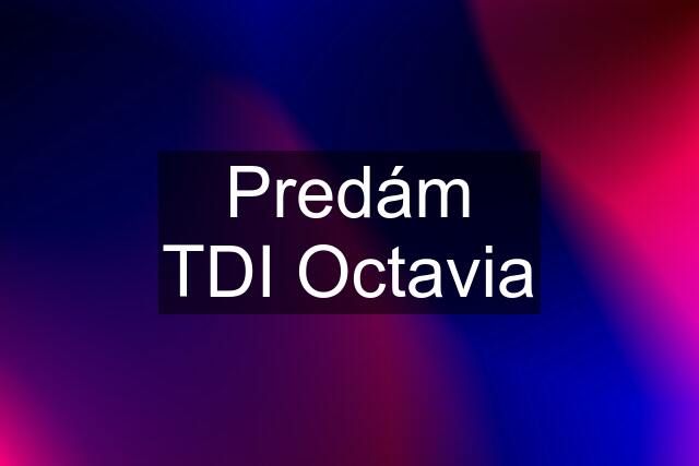 Predám TDI Octavia