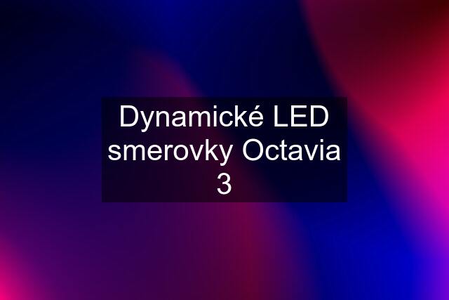 Dynamické LED smerovky Octavia 3