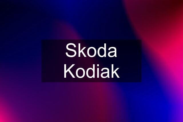 Skoda Kodiak