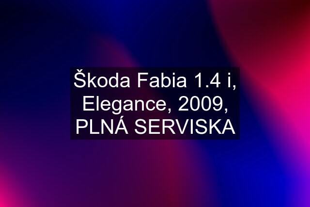 Škoda Fabia 1.4 i, Elegance, 2009, PLNÁ SERVISKA