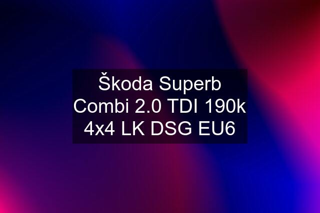 Škoda Superb Combi 2.0 TDI 190k 4x4 LK DSG EU6