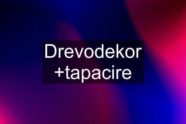 Drevodekor +tapacire