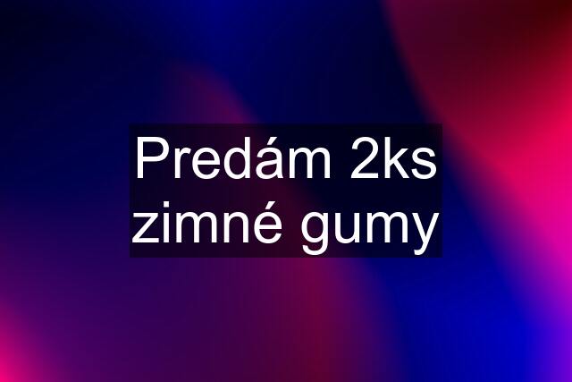 Predám 2ks zimné gumy