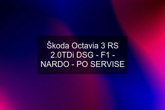 Škoda Octavia 3 RS 2.0TDi DSG - F1 - NARDO - PO SERVISE