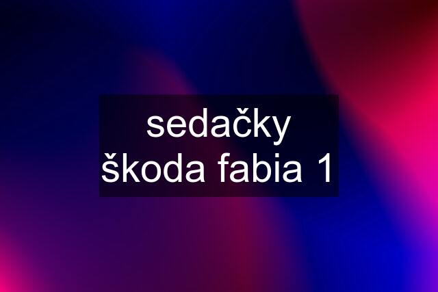 sedačky škoda fabia 1