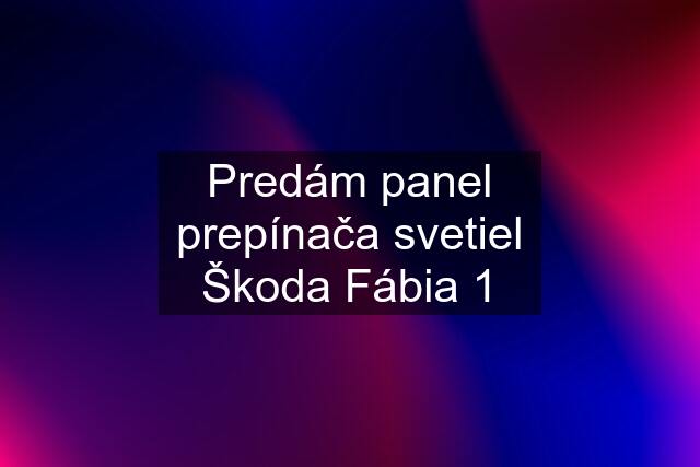 Predám panel prepínača svetiel Škoda Fábia 1