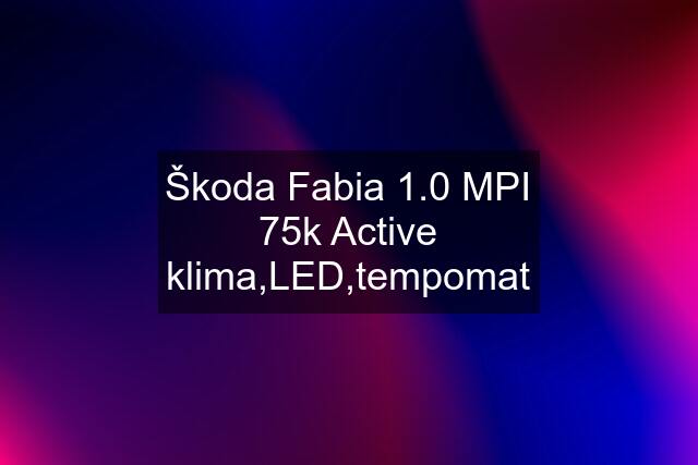 Škoda Fabia 1.0 MPI 75k Active klima,LED,tempomat