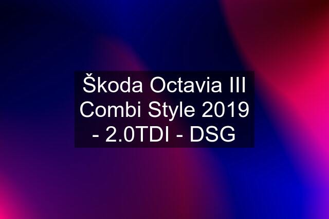 Škoda Octavia III Combi Style 2019 - 2.0TDI - DSG
