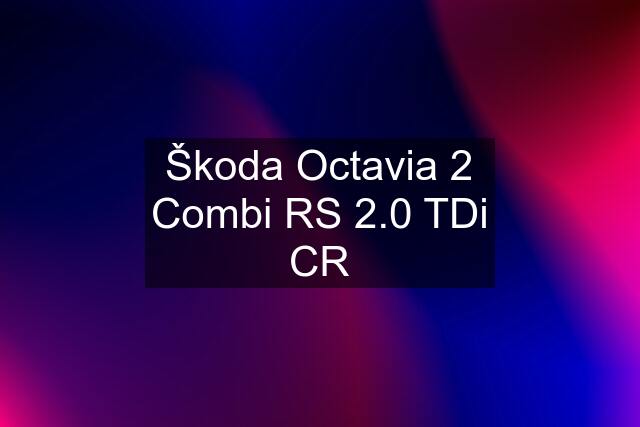 Škoda Octavia 2 Combi RS 2.0 TDi CR