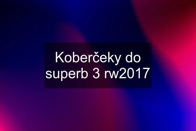 Koberčeky do superb 3 rw2017