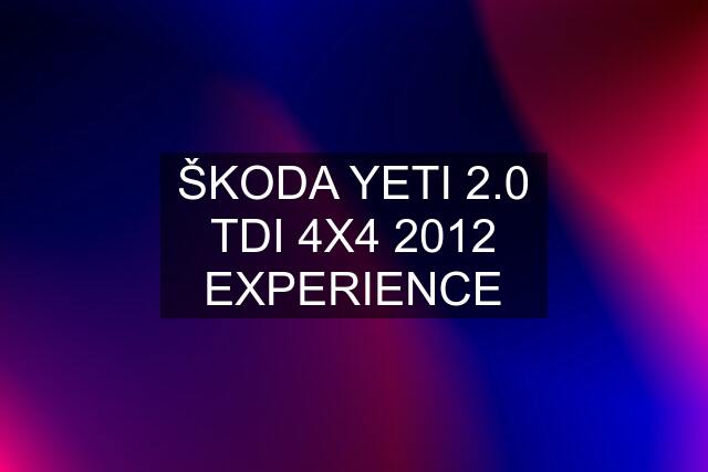 ŠKODA YETI 2.0 TDI 4X4 2012 EXPERIENCE