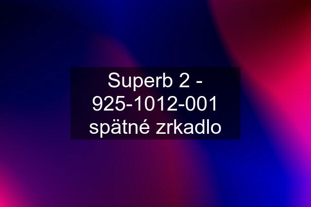 Superb 2 - 925-1012-001 spätné zrkadlo