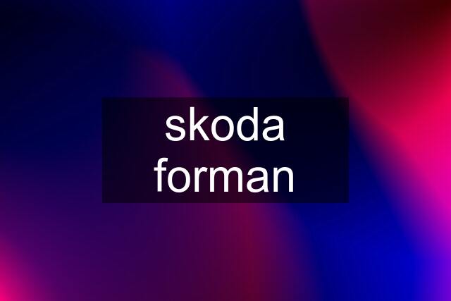 skoda forman