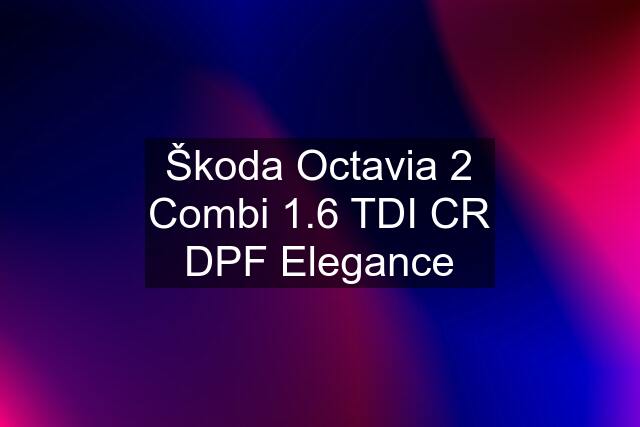 Škoda Octavia 2 Combi 1.6 TDI CR DPF Elegance