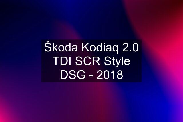 Škoda Kodiaq 2.0 TDI SCR Style DSG - 2018