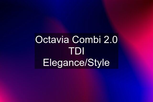 Octavia Combi 2.0 TDI Elegance/Style