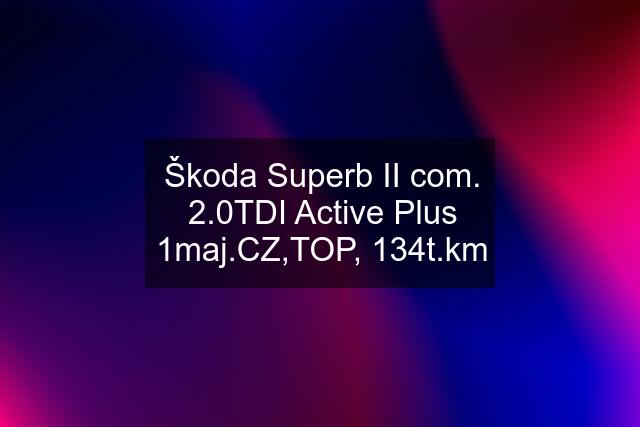 Škoda Superb II com. 2.0TDI Active Plus ,TOP, 134t.km