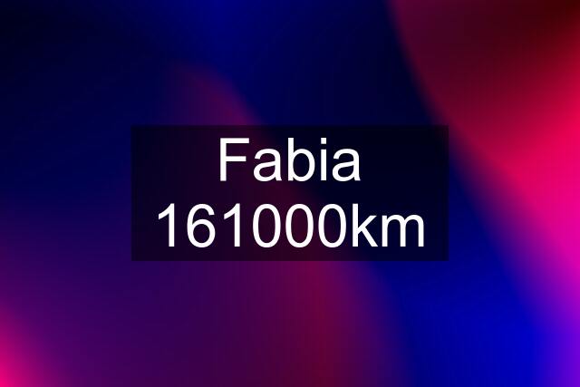 Fabia 161000km