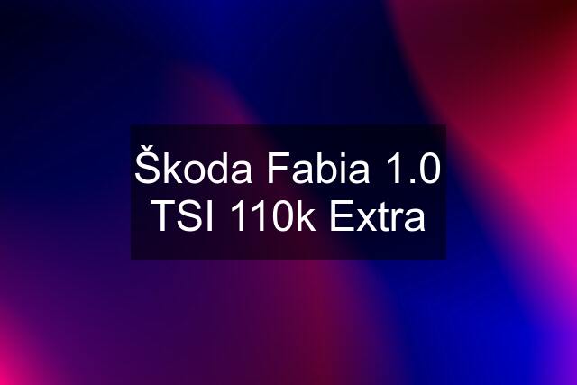 Škoda Fabia 1.0 TSI 110k Extra