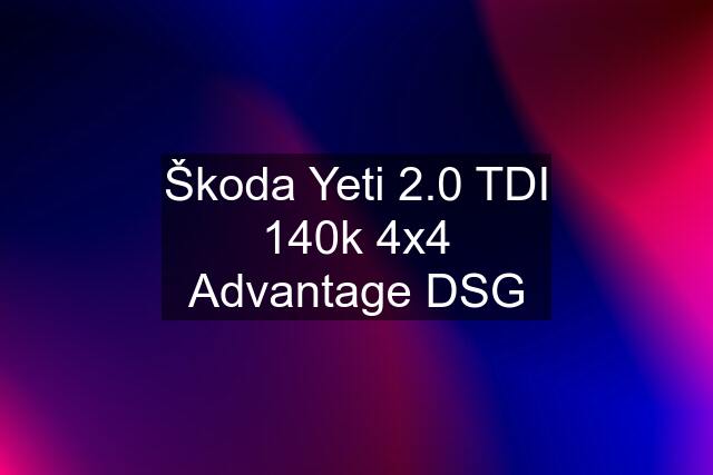 Škoda Yeti 2.0 TDI 140k 4x4 Advantage DSG