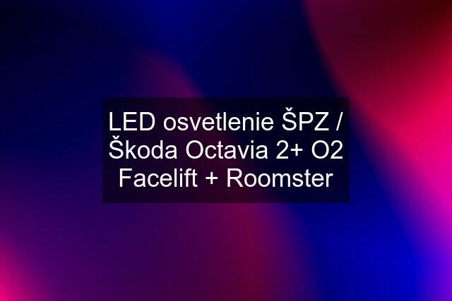 LED osvetlenie ŠPZ / Škoda Octavia 2+ O2 Facelift + Roomster