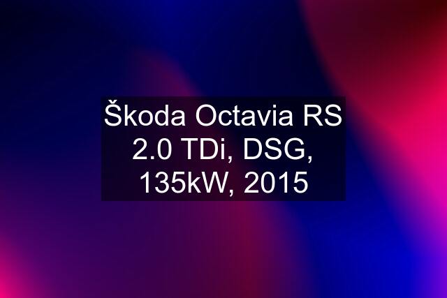 Škoda Octavia RS 2.0 TDi, DSG, 135kW, 2015