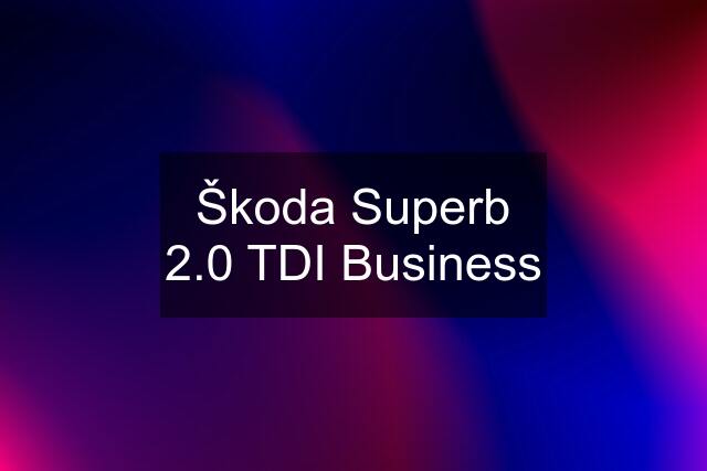 Škoda Superb 2.0 TDI Business