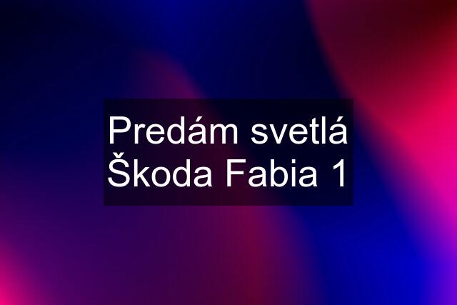 Predám svetlá Škoda Fabia 1