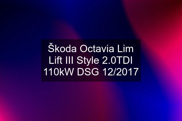 Škoda Octavia Lim Lift III Style 2.0TDI 110kW DSG 12/2017