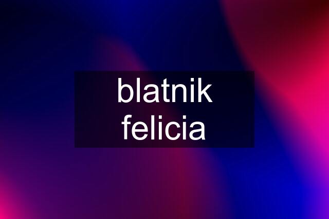 blatnik felicia