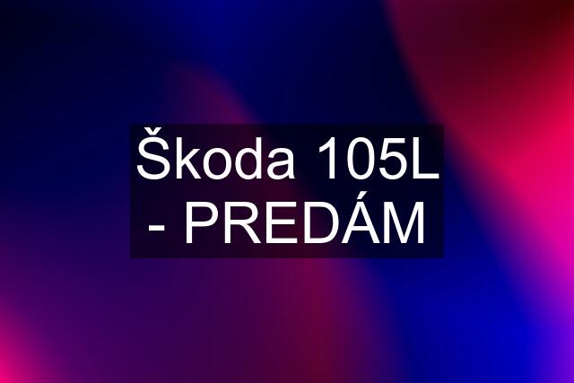 Škoda 105L - PREDÁM