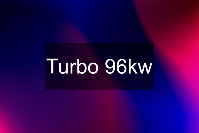 Turbo 96kw