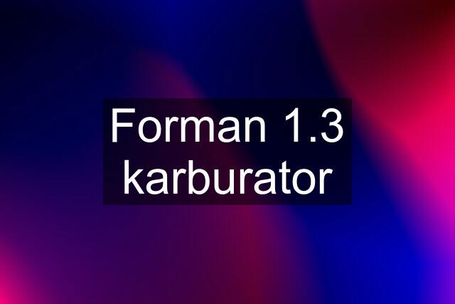 Forman 1.3 karburator