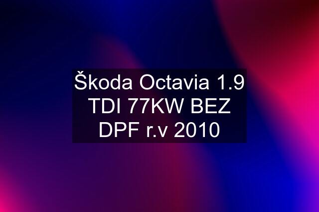 Škoda Octavia 1.9 TDI 77KW BEZ DPF r.v 2010