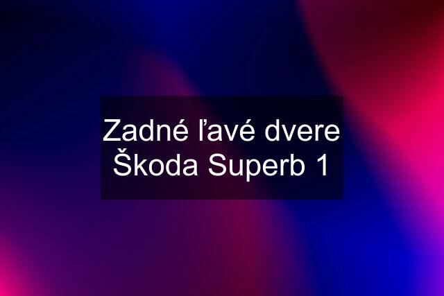 Zadné ľavé dvere Škoda Superb 1